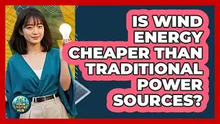 Is Wind Energy Cheaper Than Traditional Power Sources? - Your Utilities Hub