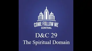 D&C 29 Deep Dive - The Spiritual Domain