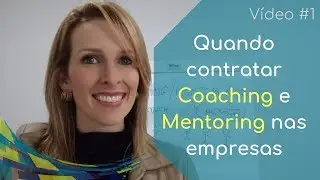 V&iacute;deo #1 - Quando uma empresa deve contratar Coaching e Mentoring? | Fernanda Birck