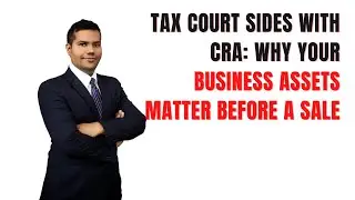 Tax Court Sides with CRA: Why Your Business Assets Matter Before a Sale