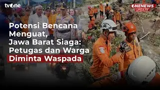 Potensi Bencana Menguat, Jawa Barat Siaga: Petugas dan Warga Diminta Waspada | tvOne