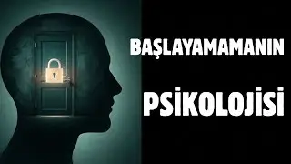 BAŞLAYAMAYANLARIN PSİKOLOJİSİ