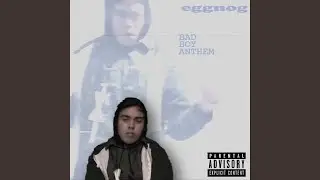 BAD BOY ANTHEM.