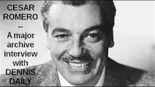 CESAR ROMERO -- A major archive interview with DENNIS DAILY