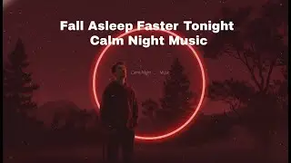 Fall Asleep Faster Tonight | Calm Night Music | Deep Sleep #1