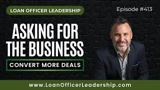 Mortgage Coaching: The Missing Link: How to Ask for the Business and Convert More Deals