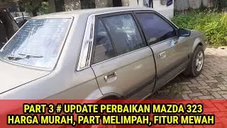 part 3# mazda 323 trendy harga murah api mewah | update perbaikan | spare part melimpah