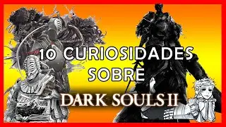 10 Curiosidades sobre Dark Souls 2