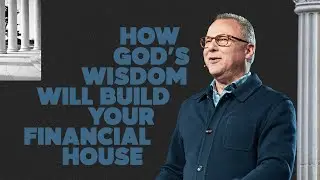 How God&rsquo;s Wisdom Will Build Your Financial House &ndash; John Siebeling