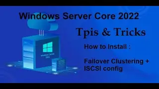 Windows Server Core 2022 Tips & Tricks - Install Failover Clustering + ISCSI config