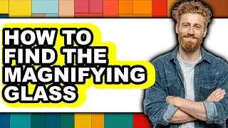 How to Find the Magnifying Glass - Full Guide