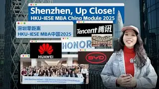 Shenzhen, Up Close! HKU-IESE MBA China Module 2025! @hkufbecomm