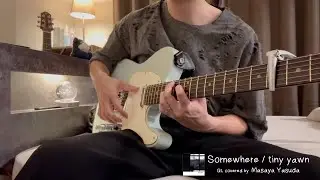 tiny yawn - Somewhere (Guitar Cover)