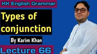 Lecture 66: Types of Conjunction by Karim khan