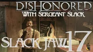 Ep 17: Slackjaw | Dishonored (sic) with Sergeant Slack