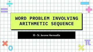 Real Life Problem Involving Arithmetic Sequence | Grade 10 St. Jerome Hermosilla - Group 5