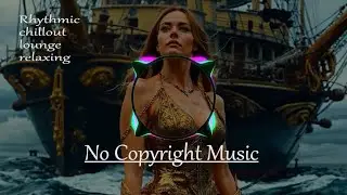 Rhythmic, chillout, lounge, relaxing #13 | No Copyright Music #noсopyrightmusic #freemusic