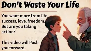Don&rsquo;t Waste Your Life | Learn English Through Motivation 🔥 | Graded Reader | Listening Practice
