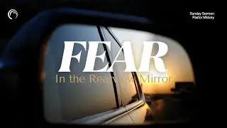 Fear In The Rearview Mirror - 11:15am service  |  Mickey Eckles  |  January 4, 2026