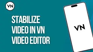 How to Stabilize Video in VN Video Editor