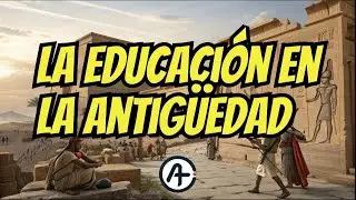 Civilizaciones Antiguas: La Verdad Sobre Sus Sistemas Educativos