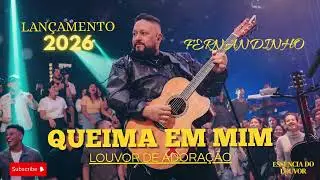 QUEIMA EM MIM - FERNANDINHO - LOUVOR DE ADORAÇÃO LANÇAMENTO 2026 IA