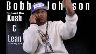 Bobby Johnson Ft. Lord Rio - Kush & Lean - Produced By @RioProdBXC