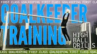 GOALKEEPER TRAINING IDEAS | Two High Ball Catches Crossing Sessions | FIRST CLASS DRILLS