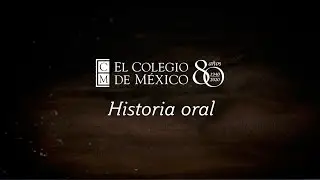 80 a&ntilde;os de El Colegio de M&eacute;xico, Historia oral. Comentarios por: Fernando Cort&eacute;s