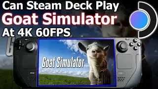 Goat Simulator Steam Deck Playable At 4K 60FPS Windows 11? The Most Powerful Goat I've Ever Seen