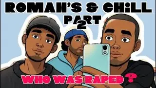 ROMAN’S & CHILL (Who Got Raped?)😱🤯