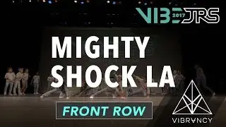Mighty Shock LA | 2017 VIBE JRS [@VIBRVNCY Front Row 4K] #vibejrs