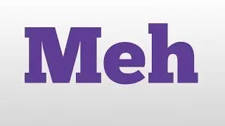 Meh meaning and pronunciation