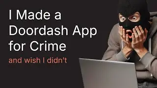 I Made a DoorDash App For Crime [Maybe I Shouldn't Have]