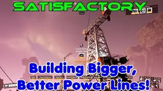 Building Bigger, Better Power Lines! Satisfactory 1.0 Gameplay Ep-19