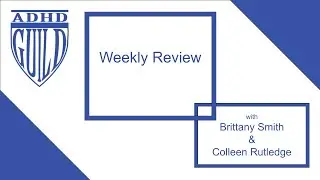 GTD-inspired Weekly Review for ADHD -- Work with Me Session (with Commentary)