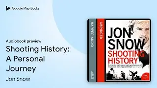 Shooting History: A Personal Journey by Jon Snow &middot; Audiobook preview