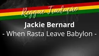 Jackie Bernard - When Rasta Leave Babylon - (TRADUÇÃO)