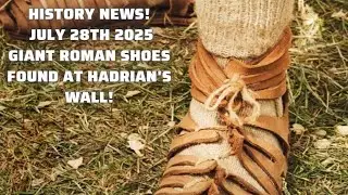 HISTORY NEWS July 28th 2025   Giant Roman Shoes Found at Hadrian's Wall! #historynews #history