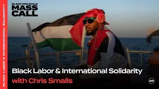 Black Labor & International Solidarity with Chris Smalls | Black Men Build Mass Call