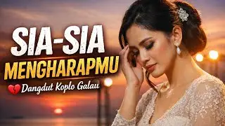 SIA-SIA MENGHARAPMU | Dangdut Koplo Galau Paling Nyess 😭🔥