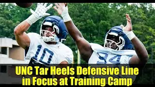UNC Tar Heels Defensive Line in Focus at Training Camp