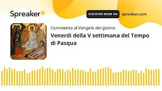Venerdi della V settimana del Tempo di Pasqua