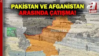 Afganistan-Pakistan arasında &ccedil;atışma! Pakistan'dan a&ccedil;ıklama: 20 Taliban askerini &ouml;ld&uuml;r&uuml;ld&uuml; | A Haber
