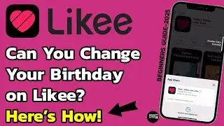 How to Change Your Birthday on Likee Safely in 2025?