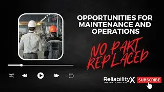 Opportunities for Maintenance and Operations: No Part Replaced