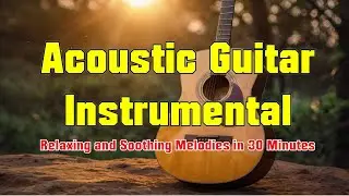 Relaxing Acoustic Guitar Instrumental | 2025