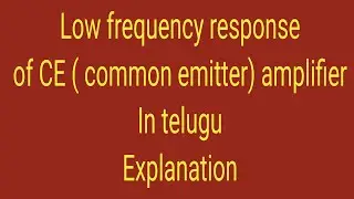 Low frequency response of CE amplifier & it's frequency response in telugu explanation