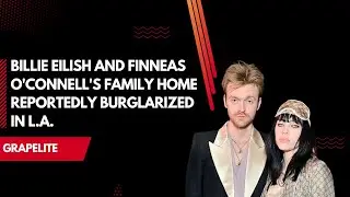 Billie Eilish and Finneas O'Connell's family home reportedly burglarized in L.A.