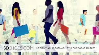 3D PRINTING BOOSTS ATHLETIC FOOTWEAR MARKET